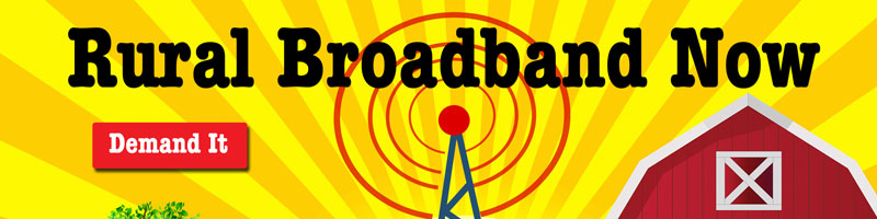 Demand and support expansion of rural broadband... Now!